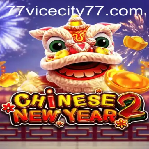 Explore the Exciting World of CHINESENEWYEAR2 with ViceCity 77